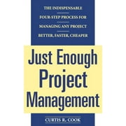 Just Enough Project Management: The Indispensable Four-Step Process for Managing Any Project, Better, Faster, Cheaper, (Paperback)